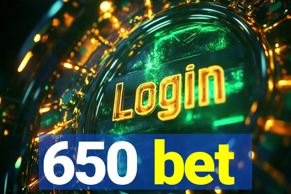 650 bet